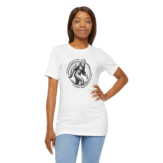 Sasquatch Come and Find Me - Playful Unisex Jersey Short Sleeve